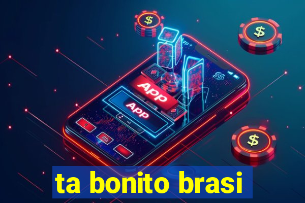 ta bonito brasi